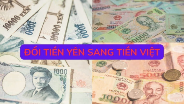 Đổi tiền Yên sang Việt: Mách bạn cách đổi nhanh, gọn, lẹ